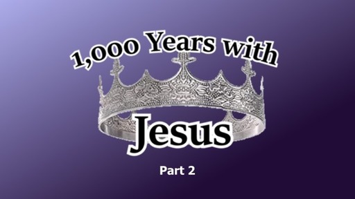 1000 Years With Jesus Part 2