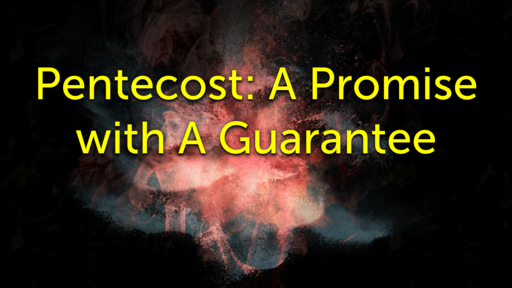 Pentecost: A Promise with A Guarantee