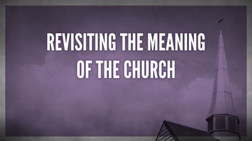 Revisiting the Meaning of the Church
