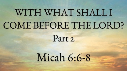 With What Shall I Come Before The Lord Pt. 2