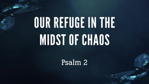 Our Refuge in the Midst of Chaos