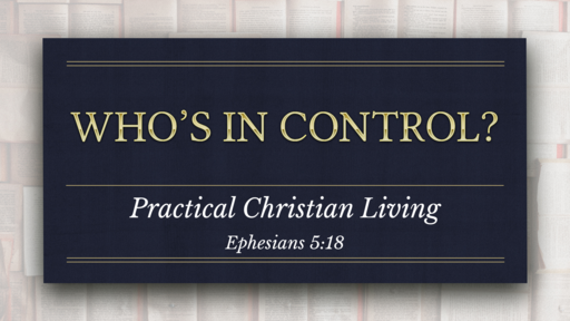 06142020 Eph 5:18 "Who's In Control?"