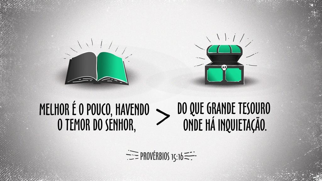 Provérbios 15: 16. É melhor ter pouco e temer o Senhor que ter um gran