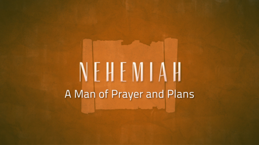 Nehemiah: A Man of Prayer and Planning