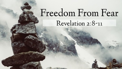Freedom From Fear (Revelation 2:8-11)