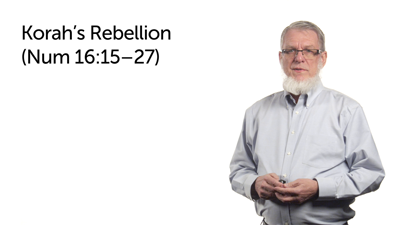 Korah’s Rebellion—Part 2 (Num 16:15–27)