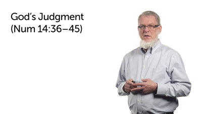 God’s Judgment on the First Generation—Part 2 (Num 14:36–45)