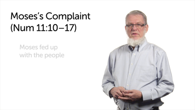 Initial Complaints: Moses—Part 1 (Num 11:10–17)