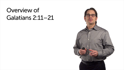 Overview of the Passage: Part 2 (Gal 2:11–21)