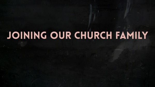 Joining Our Church Family - Logos Sermons