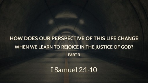 How Does Our Perspective of This Life Change When We Learn to Rejoice in the Justice of God?