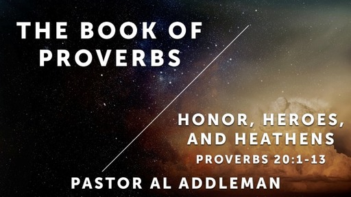 Honor, Heroes and Heathen, Pt 2 - Proverbs 20:6-13