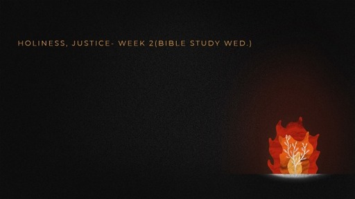 Holiness, Justice- week 2(Bible Study Wed.)