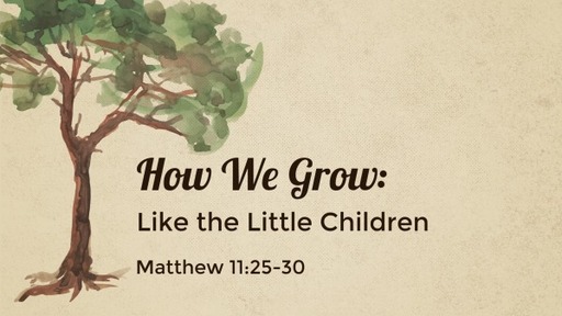 How We Grow: Like the Little Children