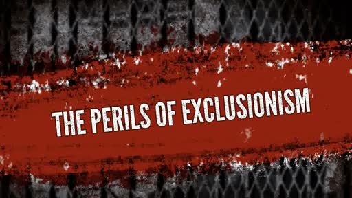 The Perils Of Exclusionism Pastor Craig Kruse The Perils Of Exclusionism Pastor Craig Kruse