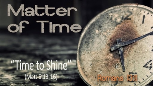 Matter of time, Part 1:  Time to Shine // Pastor David Spiegel