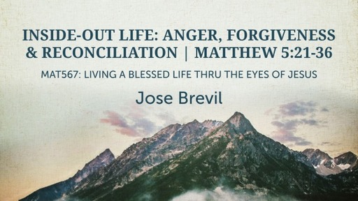 INSIDE-OUT LIFE: ANGER, FORGIVENESS & RECONCILIATION | MATTHEW 5:21-26