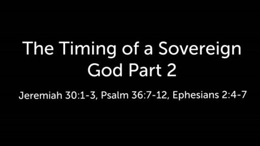 The Timing of a Sovereign God Part 2