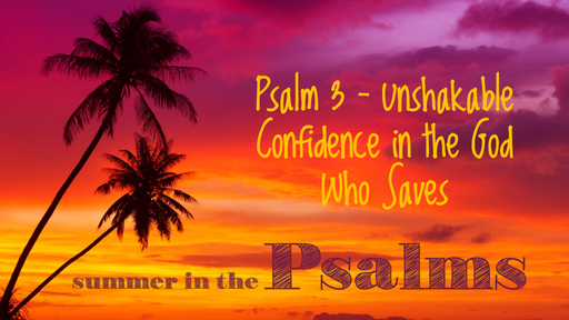 Psalm 3 - Unshakable Confidence in the God Who Saves