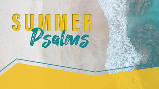 Summer Psalms | A Psalm of Messiah the Prince: Psalm 2