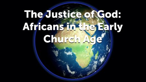 The Justice of God: Africans in the Early Church Age