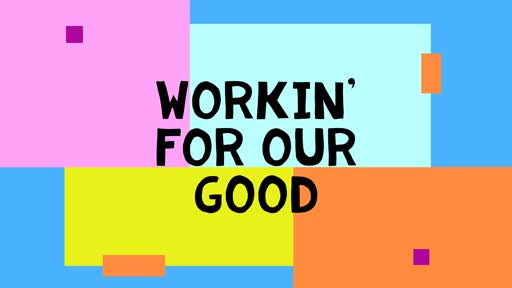 Workin' For Our Good