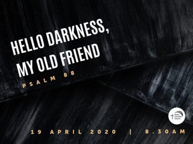 'Hello Darkness, My Old Friend' (Psalm 88)