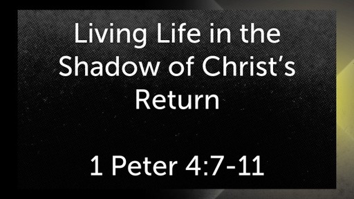 Living Life In The Shadow of Christ's Return
