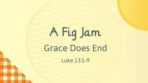 A Fig Jam: Grace Does End