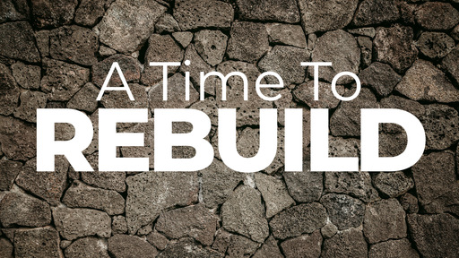 A Time to Rebuild: A Study from Nehemiah