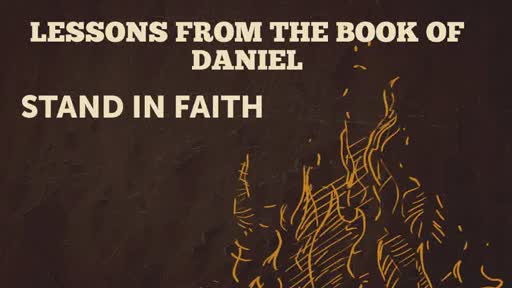 LESSONS FROM THE BOOK OF DANIEL Stand In Faith Pastor Craig Kruse 7.12.20 LESSONS FROM THE BOOK OF DANIEL Stand In Faith Pastor Craig Kruse 7.12.20