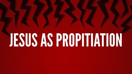 Jesus as Propitiation
