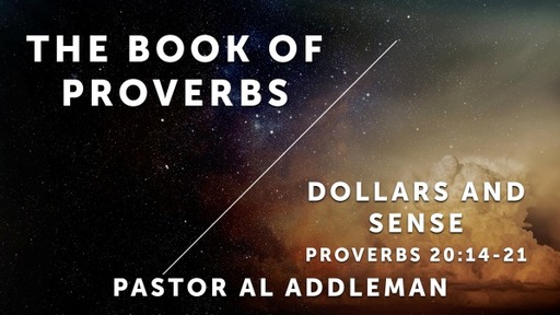 The Book of Proverbs - Dollars & Sense - Prov. 20:14-21