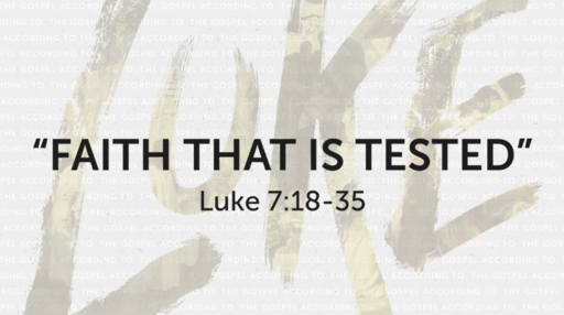 "Faith that Is Tested" (Luke 7:18-35)