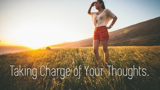 Taking Charge of Your Thoughts