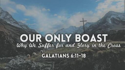 Our Only Boast: Why We Suffer for and Glory in the Cross