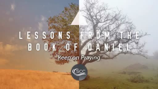 Lessons From The Book Of Daniel Keep On Praying Pastor Craig Kruse Lessons From The Book Of Daniel Keep On Praying Pastor Craig Kruse