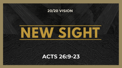 New Sight | Acts 26:9-23 | Luke Rosenberger