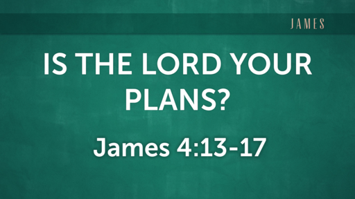 Is the Lord Your Plans?