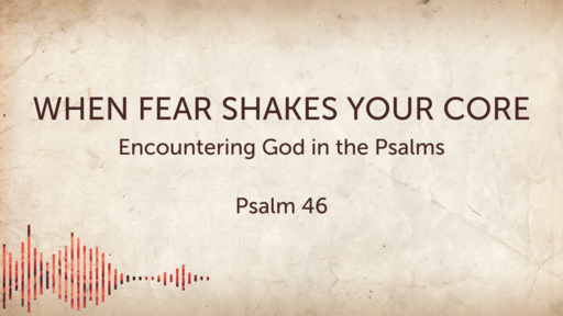 When Fear Shakes Your Core