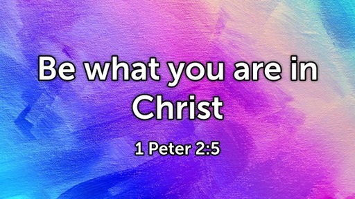 Be what you are in Christ