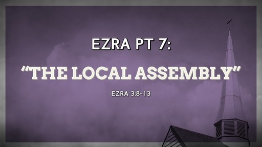 Ezra Pt 7: The Local Assembly