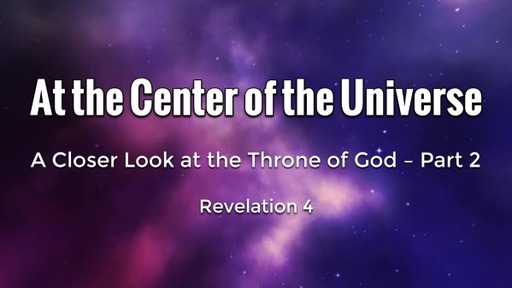 At the Center of the Universe - A Closer Look at the Throne of God - Part 2