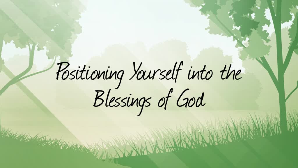 Positioning Yourself Into The Blessings Of God Faithlife Sermons