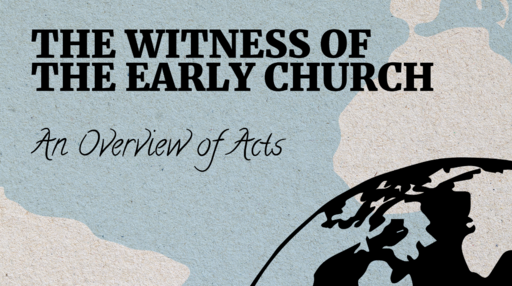 The Witness of the Early Church (An Overview of Acts)