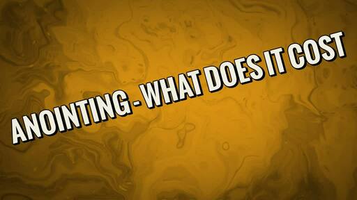 Anointing - What Does It Cost