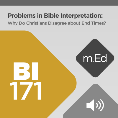 Mobile Ed: BI171 Problems in Bible Interpretation: Why Do Christians Disagree about End Times? (audio)
