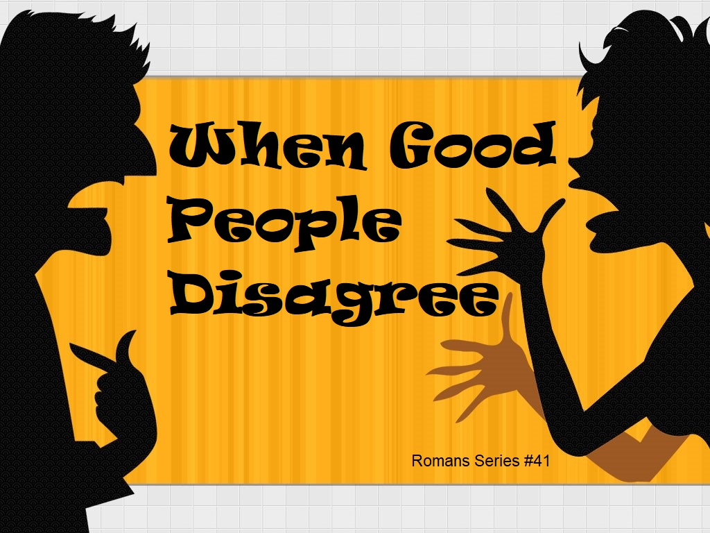 2020 08 09 When Good People Disagree 41 Faithlife Sermons