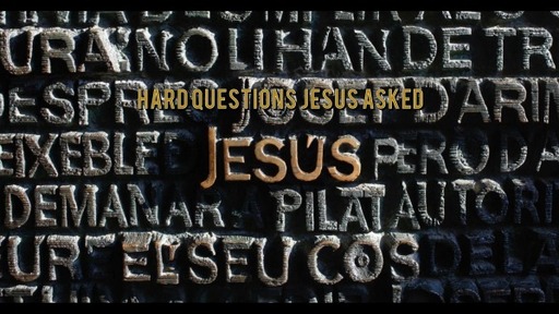 Hard Questions Jesus Asked