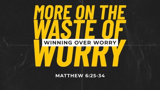MORE ON THE WASTE OF WORRY 